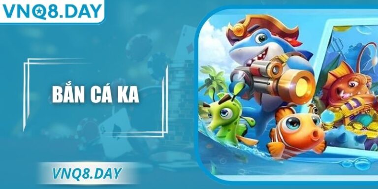 Bắn Cá KA – Thế Giới Đại Dương Sống Động Cùng VNQ8 1 Bắn Cá KA – Thế Giới Đại Dương Sống Động Cùng VNQ8