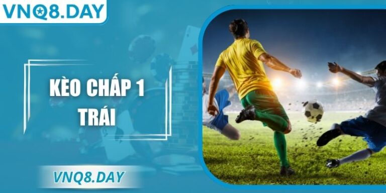 Kèo Chấp 1 Trái – Cách Hiểu, Cách Đọc Và Soi Chuẩn Xác 7 Kèo Chấp 1 Trái – Cách Hiểu, Cách Đọc Và Soi Chuẩn Xác