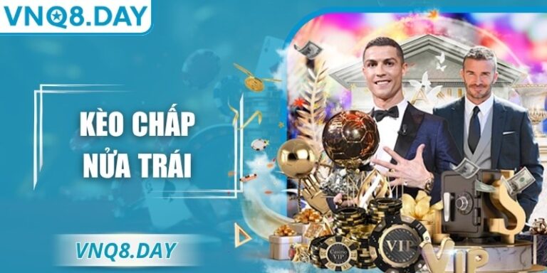 Kèo Chấp Nửa Trái VNQ8 – Hiểu Rõ Để Dễ Thắng Lớn Hơn 2 Kèo Chấp Nửa Trái VNQ8 – Hiểu Rõ Để Dễ Thắng Lớn Hơn