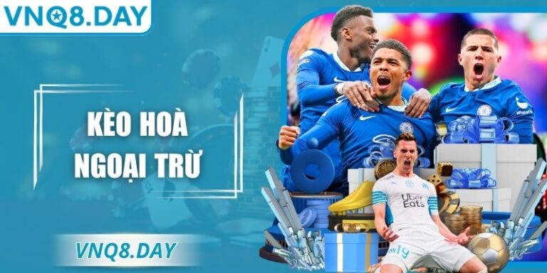 Kèo Hòa Ngoại Trừ VNQ8 – Phân Tích Chuyên Sâu Chuẩn Xác 3 Kèo Hòa Ngoại Trừ VNQ8 – Phân Tích Chuyên Sâu Chuẩn Xác