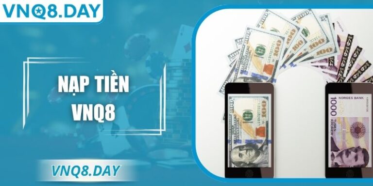 Nạp Tiền VNQ8 Nhanh Chóng An Toàn Cho Mọi Người Dùng 4 Nạp Tiền VNQ8 Nhanh Chóng An Toàn Cho Mọi Người Dùng