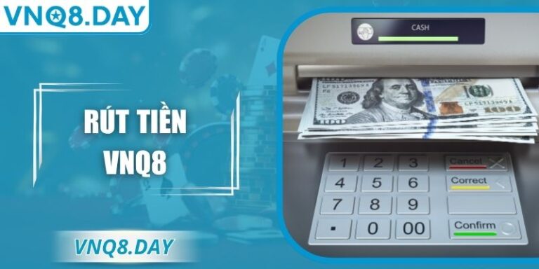 Rút Tiền VNQ8 Nhanh Chóng An Toàn Cùng Nhiều Phương Thức 3 Rút Tiền VNQ8 Nhanh Chóng An Toàn Cùng Nhiều Phương Thức