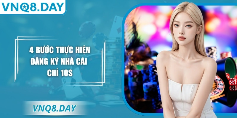 4 bước thực hiện đăng ký nhà cái chỉ 10s